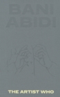 Bani Abidi : The Artist Who - Book
