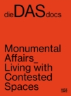 dieDASdocs : Monumental Affairs: Living With Contested Spaces - eBook