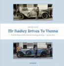 Mr Radley Drives to Vienna : A Rolls Royce Silver Ghost Crossing the Alps - 1913 & 2013 - Book