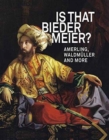 IS THAT BIEDERMEIER? : Amerling, Waldmuller, and more - Book