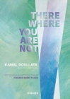 There Where You Are Not: Selected Writings by Kamal Boullata - Book