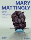 Mary Mattingly : What Happens After - Book