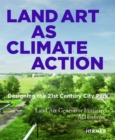 Land Art as Climate Action : Designing the 21st Century City Park: Land Art Generator Initiative, Mannheim - Book