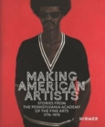 Making American Artists : Stories from the Pennsylvania Academy of the Fine Arts, 1776–1976 - Book