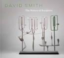 David Smith : The Nature of Sculpture - Book
