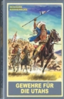 Gewehre fur die Utahs : Ein neuer Roman mit Winnetou, Old Shatterhand und Sam Hawkens - eBook