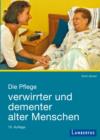 Die Pflege verwirrter und dementer alter Menschen : Demenzkranke und ihre Helfer im menschlichen Miteinander - eBook