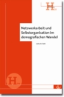 Netzwerkarbeit und Selbstorganisation im demografischen Wandel : Eine praxisorientierte Arbeitshilfe - Hand- und Arbeitsbucher (H 20) - eBook