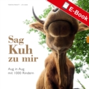 Sag Kuh zu mir : Aug in Aug mit 1000 Rindern - eBook