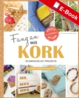 Fang an mit Kork : 35 einfache DIY-Projekte mit Korkpapieren & Korkstoffen - eBook