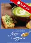 Leckere feine Suppen : 36 leichte Suppen-Rezepte fur jeden Anlass - eBook