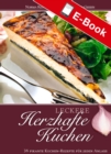 Leckere herzhafte Kuchen : 36 pikante Kuchen-Rezepte fur jeden Anlass - eBook