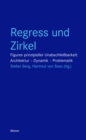 Regress und Zirkel : Figuren prinzipieller Unabschliebarkeit: Architektur - Dynamik - Problematik - eBook