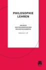 Philosophie lehren : Ein Buch zur philosophischen Hochschuldidaktik - eBook