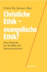Christliche Ethik - evangelische Ethik? : Das Ethische im Konflikt der Interpretationen - Book