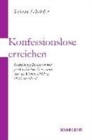 Konfessionslose erreichen : GemeindegrA"ndungen von freikirchlichen Initiativen seit der Wende 1989 in Ostdeutschland - Book