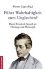 FA"hrt Wahrhaftigkeit zum Unglauben? : David Friedrich StrauA als Theologe und Philosoph - Book