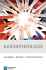 Jugendtheologie : Grundlagen - Beispiele - kritische Diskussion - eBook