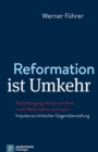 Reformation ist Umkehr : Rechtfertigung, Kirche und Amt in der Reformation und heute - Impulse aus kritischer Gegenuberstellung - eBook