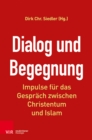 Dialog und Begegnung : Impulse fur das Gesprach zwischen Christentum und Islam - eBook