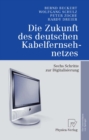 Die Zukunft des deutschen Kabelfernsehnetzes : Sechs Schritte zur Digitalisierung - eBook