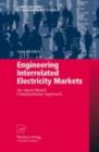 Engineering Interrelated Electricity Markets : An Agent-Based Computational Approach - eBook