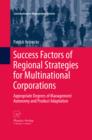 Success Factors of Regional Strategies for Multinational Corporations : Appropriate Degrees of Management Autonomy and Product Adaptation - eBook