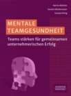 Mentale Teamgesundheit : Teams starken fur gemeinsamen unternehmerischen Erfolg? - eBook