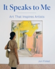 It Speaks to Me : Art That Inspires Artists - Book