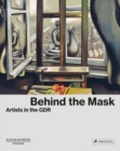 Behind the Mask : Artists in the GDR - Book