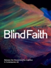 Blind Faith : Between the Visceral and the Cognitive in Contemporary Art - Book