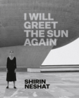 Shirin Neshat : I Will Greet the Sun Again - Book