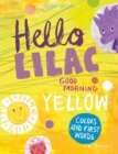 Hello Lilac - Good Morning Yellow : Colours and First Words - Book