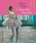 Edgar Degas : Dance Like a Butterfly - Book