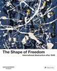 The Shape of Freedom : International Abstraction after 1945 - Book