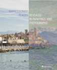 Impressionist Places : Revealed in Paintings and Photographs - Book