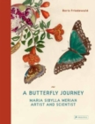 A Butterfly Journey : Maria Sibylla Merian. Artist and Scientist - Book