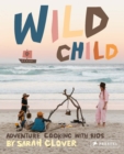 Wild Child : Adventure Cooking With Kids - Book