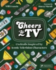 Cheers To TV : Cocktails Inspired By Iconic Television Characters - Book