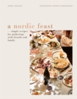 A Nordic Feast : Simple Recipes for Gatherings with Friends and Family - Book