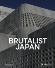 Brutalist Japan : A Photographic Tour of Post-War Japanese Architecture - Book