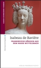 Isabeau de Baviere : Frankreichs Konigin aus dem Hause Wittelsbach - eBook