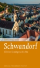 Schwandorf : Kleine Stadtgeschichte - eBook