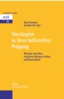 Theologien in ihrer kulturellen Pragung : Beitrage zum interreligiosen Dialog in Indien und Deutschland - eBook