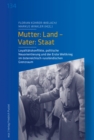 Mutter: Land - Vater: Staat : Loyalitatskonflikte, politische Neuorientierung und der Erste Weltkrieg im osterreichisch-russlandischen Grenzraum - eBook