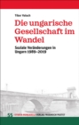 Die ungarische Gesellschaft im Wandel : Soziale Veranderungen in Ungarn 1989-2019 - eBook