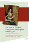 Kurfurstin Therese Kunigunde von Bayern (1676-1730) : und ihre Friedenspolitik in europaischen Dimensionen zwischen Papst und Kaiser - eBook