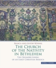The Church of the Nativity in Bethlehem : The Crusader Lining of an Early Christian Basilica - Book