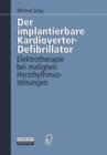 Der Implantierbare Kardioverter-Defibrillator : Elektrotherapie Bei Malignen Herzrhythmusstarungen - Book