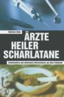 Arzte Heiler Scharlatane : Schulmedizin und alternative Heilverfahren auf dem Prufstand - Book